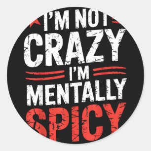 Im Not Crazy Im Mentally Spicy Classic Round Sticker