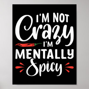 Im Not Crazy Im Mentally Spicy  Poster