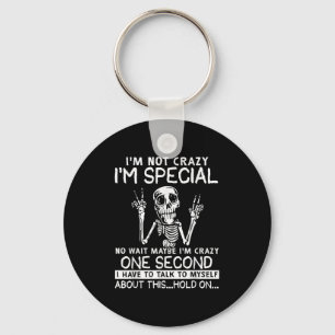 Im Not Crazy Im Special No Wait Maybe Im Crazy Sku Key Ring