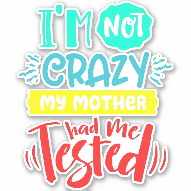 I'm Not Crazy My Mother Had Me Tested (Front)