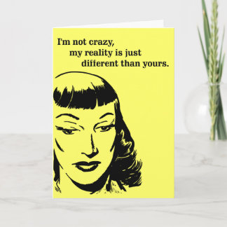 I'm not crazy, my reality is just different card