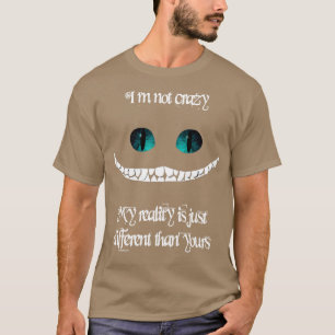 Im Not Crazy My Reality Is Just Different Than You T-Shirt