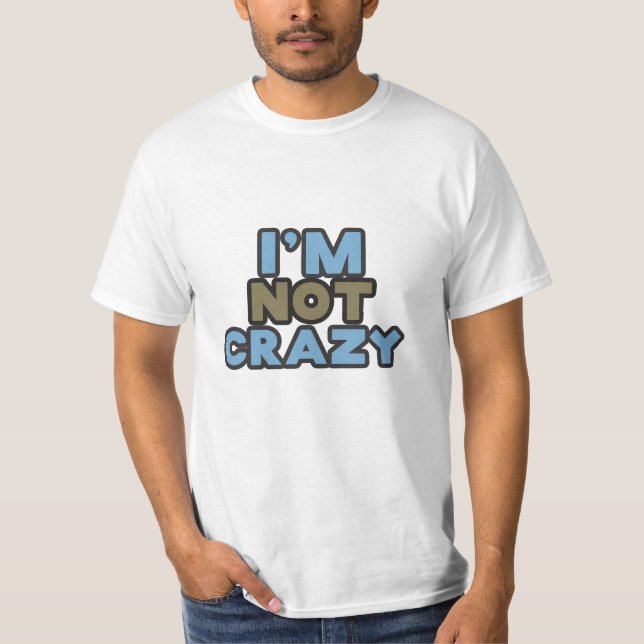 I'm not crazy T-Shirt (Front)