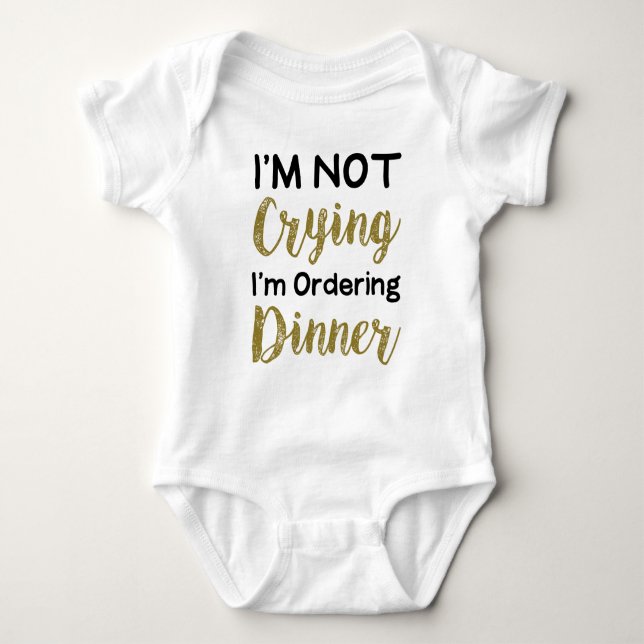 I'm Not Crying I'm Ordering Dinner | Lovely Baby Bodysuit (Front)