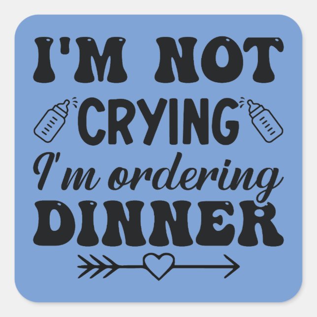 I'm Not Crying I'm Ordering Dinner Square Sticker (Front)