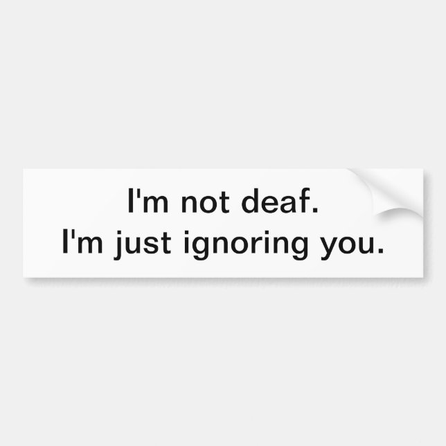 I'm not deaf - bumper sticker (Front)