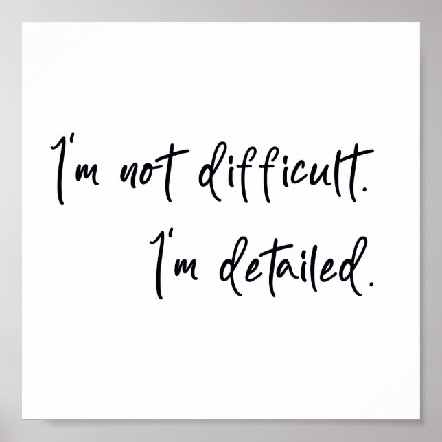I'm not difficult I'm detailed Poster (Front)