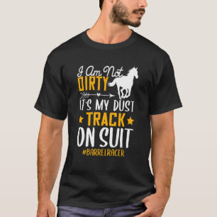 I'm Not Dirty Barrel Racer Horse Racing Graphic T-Shirt