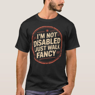 I'M Not Disabled I Just Walk Fancy Mobility Awaren T-Shirt