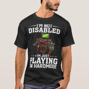 I'm Not Disabled I'm Just Playing On Hardmode Vide T-Shirt