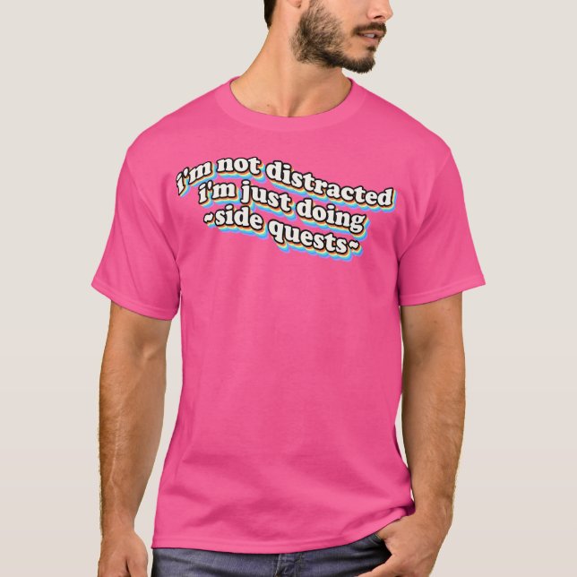 I'M Not Distracted I'M Just Doing Side Quests T-Shirt (Front)