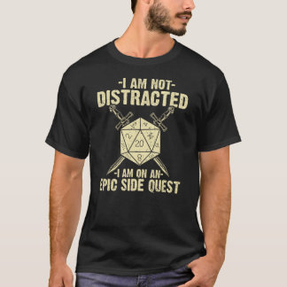 I'm Not Distracted I'm On A Side Quest T-Shirt