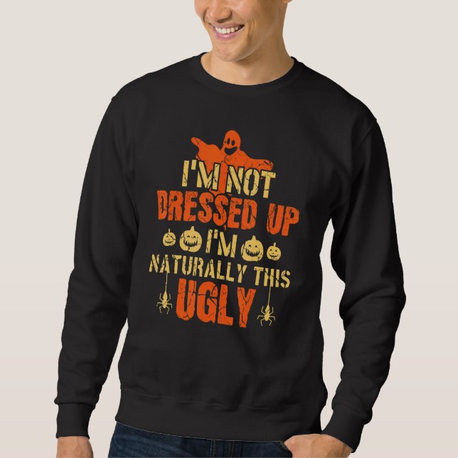 I'm Not Dressed Up I'm Naturally This Ugly Witchcr Sweatshirt (Front)
