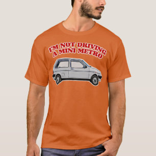 Im Not Driving A Mini Metro Partridge Quotes T-Shirt