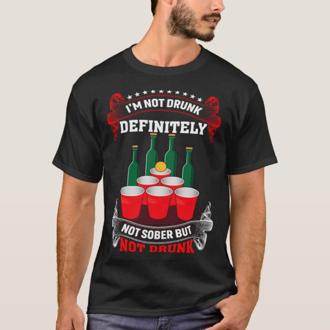 I'm Not Drunk Definitely Not Sober But Not Drunk B T-Shirt (Front)
