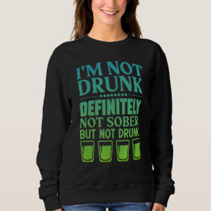I'm Not Drunk Definitely Not Sober But Not Drunk Sweatshirt