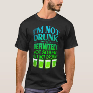 I'm Not Drunk Definitely Not Sober But Not Drunk T-Shirt