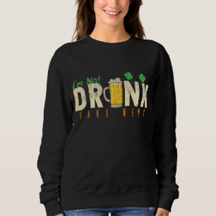 I'm Not Drunk Fake News Funny St Patrick's Day Rai Sweatshirt