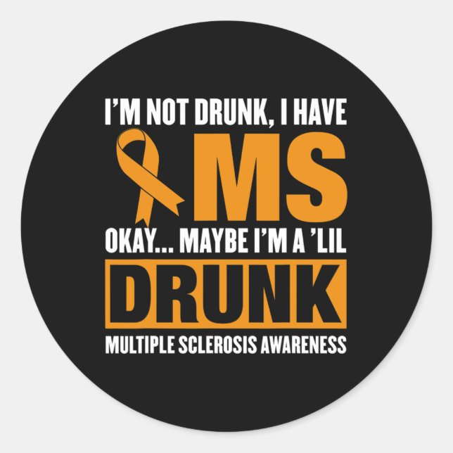 I'm Not Drunk I Have Ms Multiple Sclerosis Awarene Classic Round Sticker (Front)