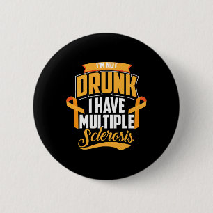 I'm Not Drunk I Have Multiple Sclerosis Cool Ms Gi 6 Cm Round Badge