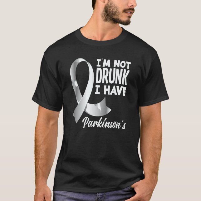 I'm Not Drunk I Have Parkinson's Awareness T-Shirt (Front)