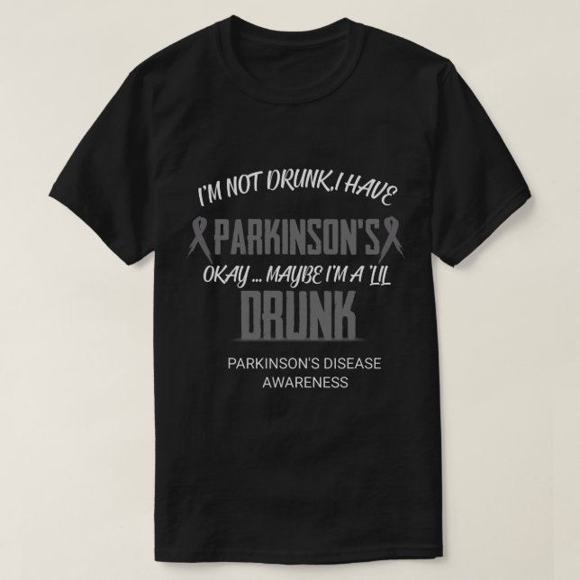 I'm Not Drunk I Have Parkinson's,Parkinson Disease T-Shirt (Design Front)