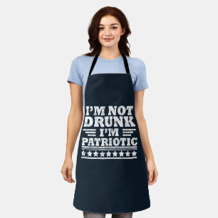 I'm not drunk I"m patriotic funny 4th of july Apron