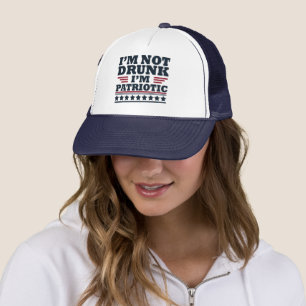 I'm not drunk I"m patriotic funny 4th of july Trucker Hat