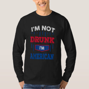 Im Not Drunk Im American Drinking Team 4th Of July T-Shirt