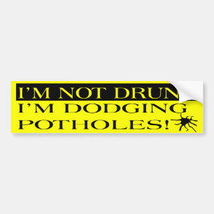 I'm Not Drunk I'm Dodging Potholes Bumper Sticker
