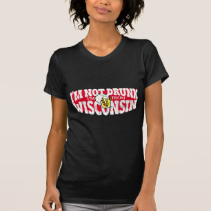 I'M NOT DRUNK I'M FROM WISCONSIN T-Shirt