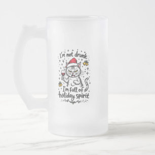 I'm Not Drunk I'm Full of Holiday Spirit  Frosted Glass Beer Mug