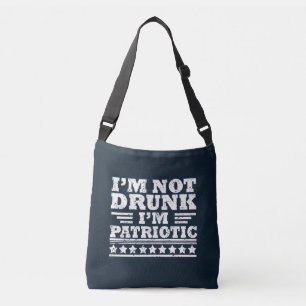 I'm Not Drunk. I'm Patriotic Funny 4th of July Crossbody Bag
