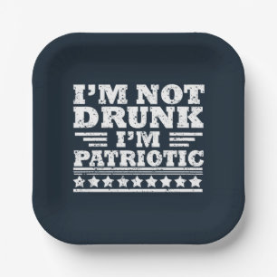 I'm Not Drunk. I'm Patriotic Funny 4th of July Paper Plate