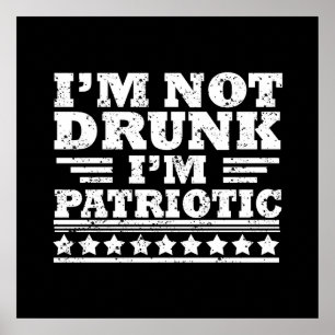I'm Not Drunk. I'm Patriotic Funny 4th of July Poster