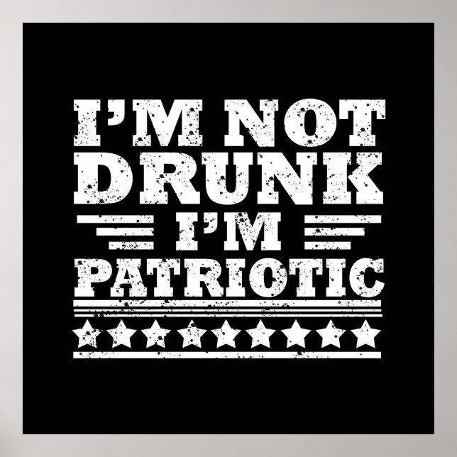 I'm Not Drunk. I'm Patriotic Funny 4th of July Poster (Front)