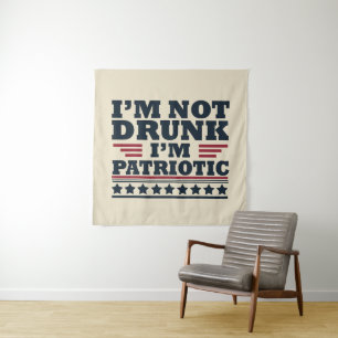 I'm Not Drunk. I'm Patriotic Funny 4th of July Tapestry
