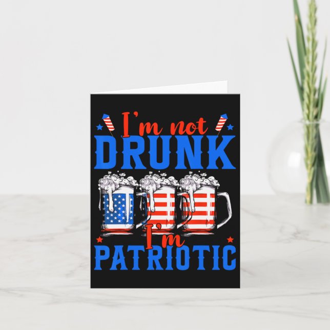 I'm Not Drunk I'm Patriotic Funny American 4th Of  Card (Front)