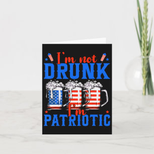 I'm Not Drunk I'm Patriotic Funny American 4th Of  Card