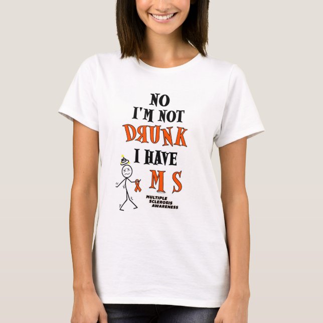 I'm Not DRUNK...MS T-Shirt (Front)