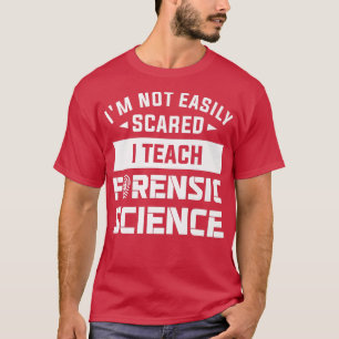 I'm Not Easily Scared I Teach Forensic Science Pre T-Shirt