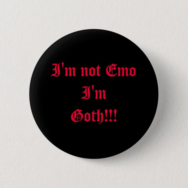 I'm not Emo I'm Goth!!! 6 Cm Round Badge (Front)
