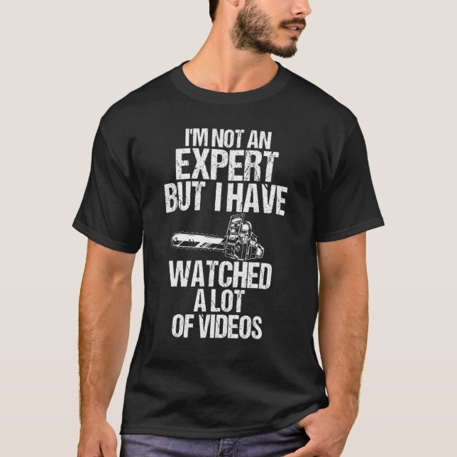 I'm Not Expert But I Have Watched A Lot Of Videos  T-Shirt (Front)