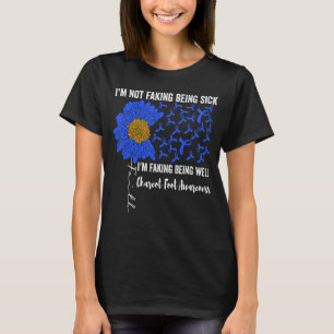 I'm Not Faking Being Sick I'm Faking Being Well Ch T-Shirt