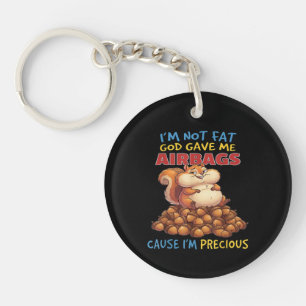 I'm Not Fat God Gave Me Airbags Cause I'm Precious Key Ring