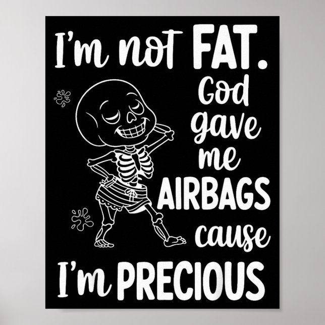 I'm Not Fat God Gave Me Airbags Cause I'm Precious Poster (Front)