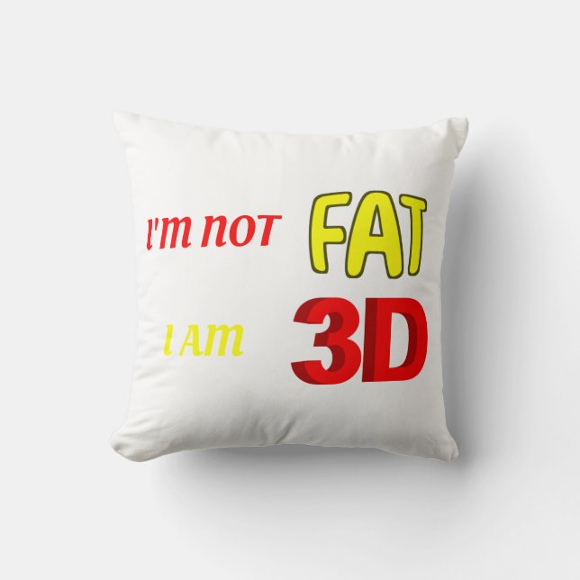 I'm not fat I am 3D, funny meme Cushion (Front)