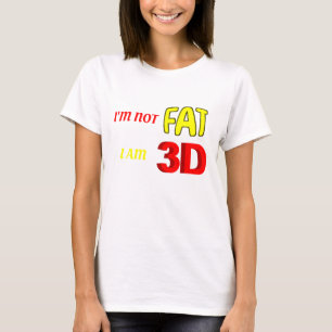 I'm not fat I am 3D, funny meme T-Shirt