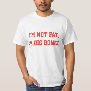 I'm not fat, I'm big boned. T-Shirt