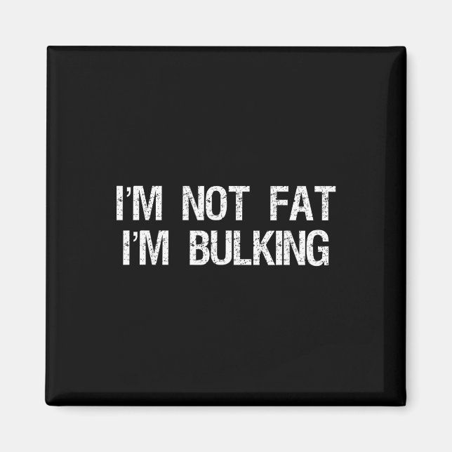 I'm Not Fat I'm Bulking Funny Cheat Day Workout Gy Magnet (Front)